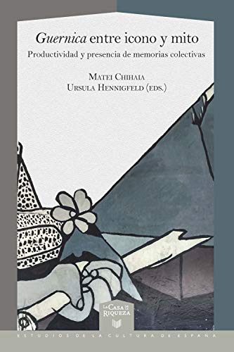 Guernica entre icono y mito: Productividad y presencia de memorias colectivas (La Casa de la Riqueza. Estudios de la Cultura de España nº 52) (Spanish Edition)