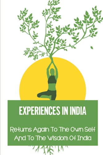 Experiences In India: Returns Again To The Own Self And To The Wisdom Of India: Sri Sri Ravi Shankar