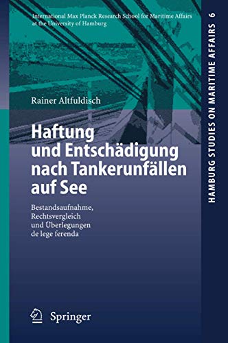 Haftung und Entschädigung nach Tankerunfällen auf See: Bestandsaufnahme, Rechtsvergleich und Überlegungen de lege ferenda (Hamburg Studies on Maritime Affairs, 6) (German Edition)