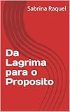  Da Lagrima para o Proposito (Portuguese Edition)