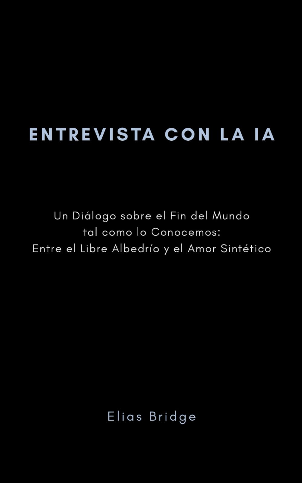 Entrevista con la IA: Un Diálogo sobre el Fin del Mundo tal como lo Conocemos: Entre el Libre Albedrío y el Amor Sintético