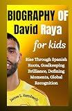 Biography of David Raya for kids: Rise Through Spanish Roots, Goalkeeping Brilliance, Defining Moments, Global Recognition