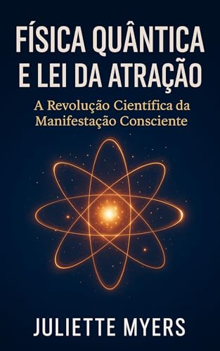 Física Quântica e Lei Da Atração: A Revolução Científica Da Manifestação Consciente