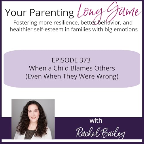 Episode 373: When a Child Blames Others (Even When They Were Wrong)