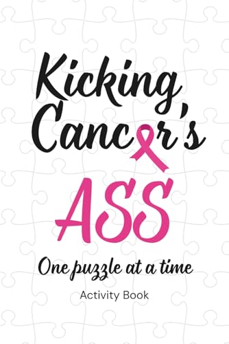 Kicking Cancer'S Ass - One Puzzle At A Time: Activity Book Of Puzzles, Positivity, And Power