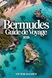 BERMUDES GUIDE DE VOYAGE 2026: Planifiez votre escapade sur l’île avec...