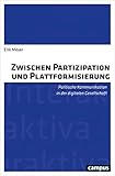 Zwischen Partizipation und Plattformisierung: Politische Kommunikation in der digitalen Gesellschaft (Interaktiva, Schriftenreihe des Zentrums für Medien und Interaktivität, Gießen, 14)