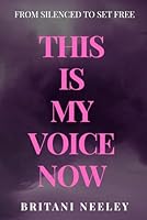 This Is My Voice Now: From Silenced To Set Free B0F5PRZ8S2 Book Cover