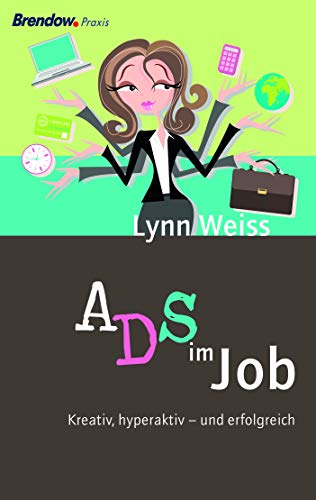 ADS im Job: Kreativ, hyperaktiv - und erfolgreich ADS im Job: Kreativ, hyperaktiv - und erfolgreich