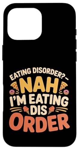 Eating Disorder Nah I'm Eating Dis Order - �X�}�z�P�[�X iPhone 16 Pro Max �p