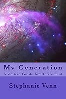 My Generation: A Zodiac Guide for Retirement 0993781322 Book Cover