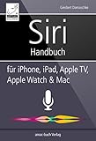 Siri Handbuch: für iPhone, iPad, Apple TV, Apple Watch & Mac