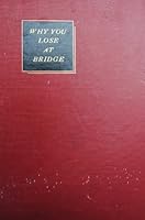 Why you lose at Bridge. [Second Edition]. IN UNCLIPPED DUST-WRAPPER B005GLRL8W Book Cover