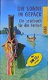 Die Sonne im Gepäck (Ein Lesebuch für die Ferien) - Herausgeber: Angela Hohmann Mitwirkende: James Thurber, James Salter, F. Scott Fitzgerald, Italo Calvino, Alberto Moravia, Doris Lessing, Ernest Hemingway, Julia Franck, Margriet de Moor, Birgit Vanderbeke, Georg Klein, Raymond Carver, Pawel Huelle, John Irving, Dylan Thomas, Robert Gernhardt 
