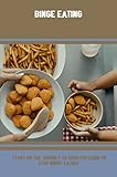 Binge Eating: Start On The Journey To Your Freedom To Stop Binge Eating (English Edition)