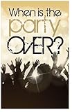 When is the Party Over? (Packet of 100, KJV)