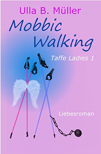 Mobbic Walking: Liebesroman (Taffe-Ladies-Reihe 1)...