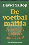 De voetbalmaffia: de corrupte spelletjes van de FIFA - David Yallop 