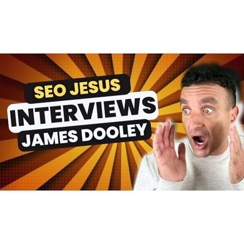 💻Exploring the SEO Expertise of James Dooley | SEO Jesus Interview Highlights💻 cover art