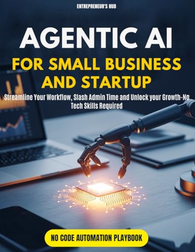 Agentic AI for Small Business and Startup: Streamline Your Workfl...