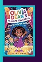 OLIVIA DEAN'S MUSICAL ADVENTURE: From choir to the spotlight B0G23LW3L4 Book Cover