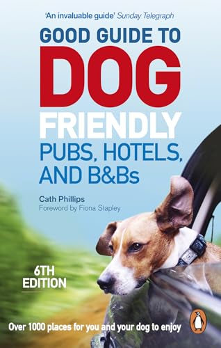 Good Guide to Dog Friendly Pubs, Hotels and B&Bs: 6th Edition