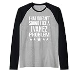 Eso no suena como un nombre de problema de Ivanez Camiseta Manga Raglan