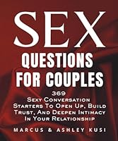 Sex Questions for Couples: 369 Sexy Conversation Starters to Open Up, Build Trust, and Deepen Intimacy in Your Relationship (Activity Books for Couples Series) 1949781380 Book Cover