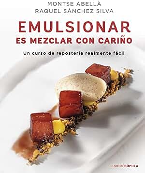 Emulsionar es mezclar con cariño: Un curso de repostería realmente fácil (Cocina)