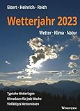 Wetterjahr 2023: Wetter - Klima - Natur - Bernd Eisert, Richard Heinrich, Gabriele Reich 