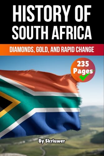 The History of South Africa: Diamonds, Gold, and Rapid Change (The History of Countries)
