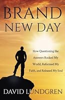 Brand New Day: How Questioning the Answers Rocked My World, Reformed My Faith, and Released My Soul 1511705965 Book Cover