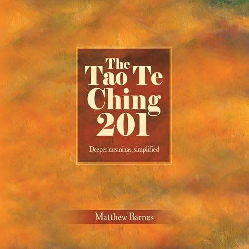 The Tao Te Ching 201: Deeper Meanings, Simplified cover art