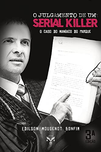 O Julgamento de Um Serial Killer - o Caso do Maníaco do Parque