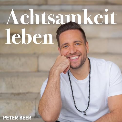 Achtsamkeit leben Dein Podcast mit Peter Beer Peter Beer Amazon.de