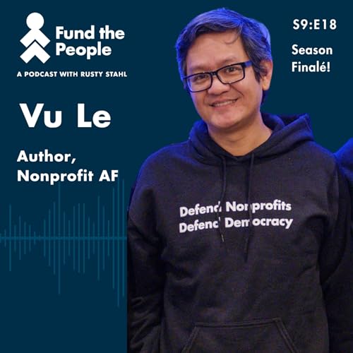 Anger, Hope, Funding, and the Future of Nonprofits with Vu Le, Nonprofit AF