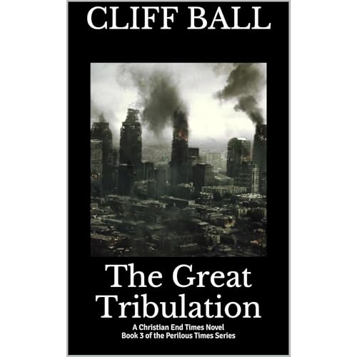 The Great Tribulation: Christian End Times Novel Audiolibro Por Cliff Ball arte de portada
