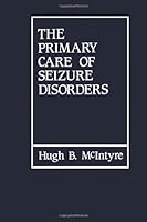 The Primary Care of Seizure Disorders: A Practical Guide to the Evaluation and Comprehensive Management of Seizure Disorders 040995022X Book Cover
