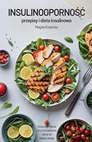 Insulinoopornosc - przepisy i dieta insulinowa. Smaczne i latwe do przygotowania dania na kazda okazje B0G2TS9CLK Book Cover