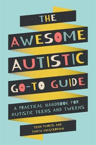 Awesome Autistic Go-To Guide: A Practical Handbook for Autistic Teens and Tweens