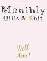 Monthly Bills and $hit: Simple Monthly Bill Planner with Income List, Weekly Expense Tracker, Bill Planner, Financial Planning Journal Expense Tracker Notebook (Financial Planner Budget Book) 1679035428 Book Cover