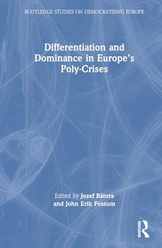 Differentiation and Dominance in Europe’s Poly-Crises (Routledge Studies on Democratising Europe)
