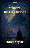  Velmora - Das Echo der Tiefe: Neuauflage – Tiefer. Klarer. Magischer.
