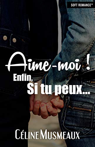 Amazon Com Aime Moi Enfin Si Tu Peux French Edition Ebook Musmeaux Celine Soft Romance Kindle Store