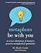 Metaphors Be with You: An A to Z Dictionary of History's Greatest Metaphorical Quotations