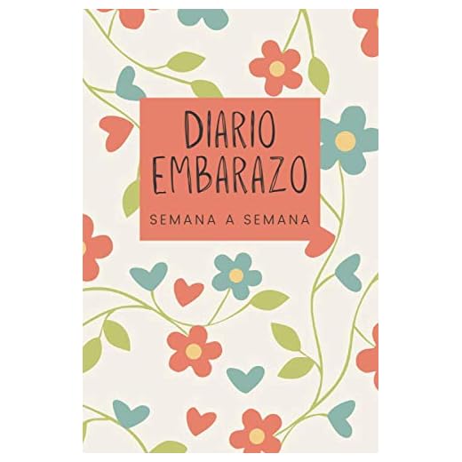 Diario Embarazo semana a semana: Cuaderno agenda de seguimiento del embarazo para registrar 9 meses (40 semanas) hasta la llegada del bebé
