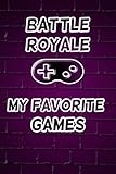 battle royale perfect collection  Notebook: Battle Royale My Favorite Games Lined Black and White Journal Perfect Gift for Battle Royale Gamers.: Journal: My Favorite Games is Battle Royale Funny Notebook For Gamers