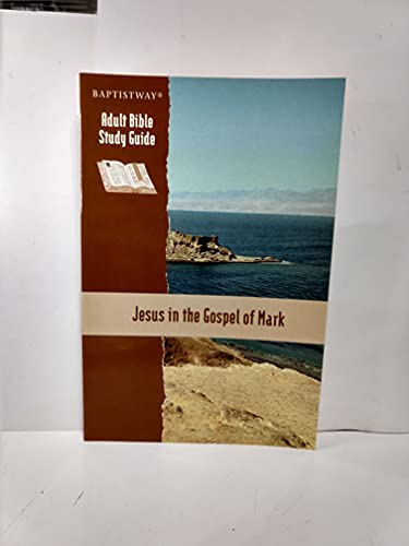 Jesus in the Gospel of Mark Study Guide (Adult Bible Study Guide)
