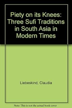 Hardcover Piety on Its Knees: Three Sufi Traditions in South Asia in Modern Times Book