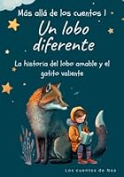 Más allá de los cuentos 1: Un lobo diferente: La historia del lobo amable y el gatito valiente (Spanish Edition) B0BYGWSC51 Book Cover